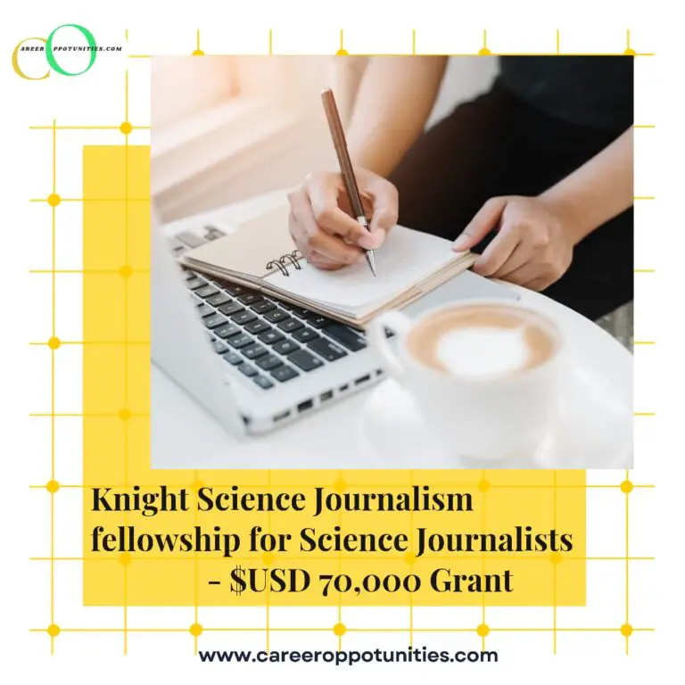 Knight Science Journalism fellowship for Science Journalists 2023 – $USD 70,000 Grant