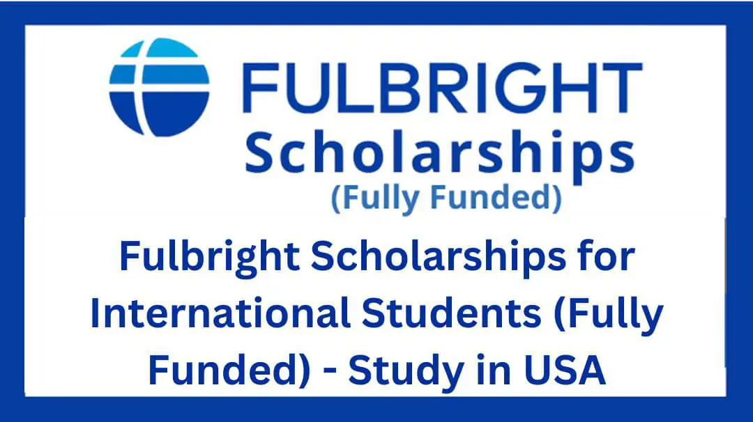Fulbright Scholarships for International Students (Fully Funded) - Study in USA