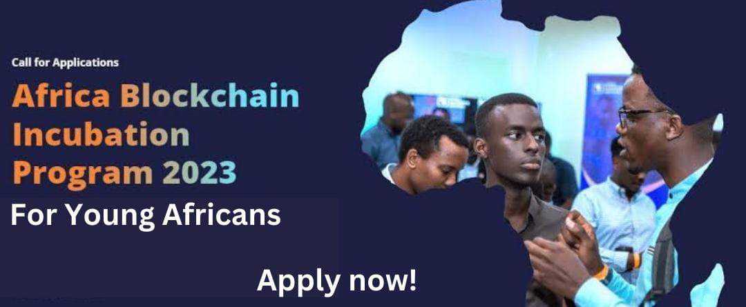 Africa Blockchain Incubation Program 2023 For Young Africans 2023 For Young Africans | Apply Now