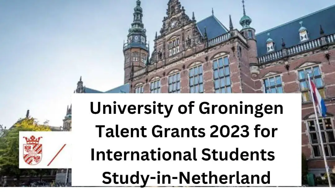 University of Groningen Talent Grants 2023 for International Students | Study-in-Netherland