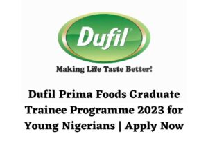 Dufil Prima Foods Graduate Trainee Programme 2023 for Young Nigerians | Apply Now