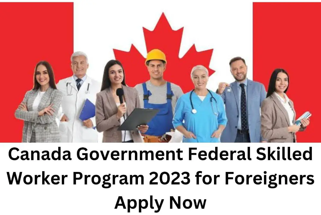 Canada Government Federal Skilled Worker Program 2023 for Foreigners | Apply Now