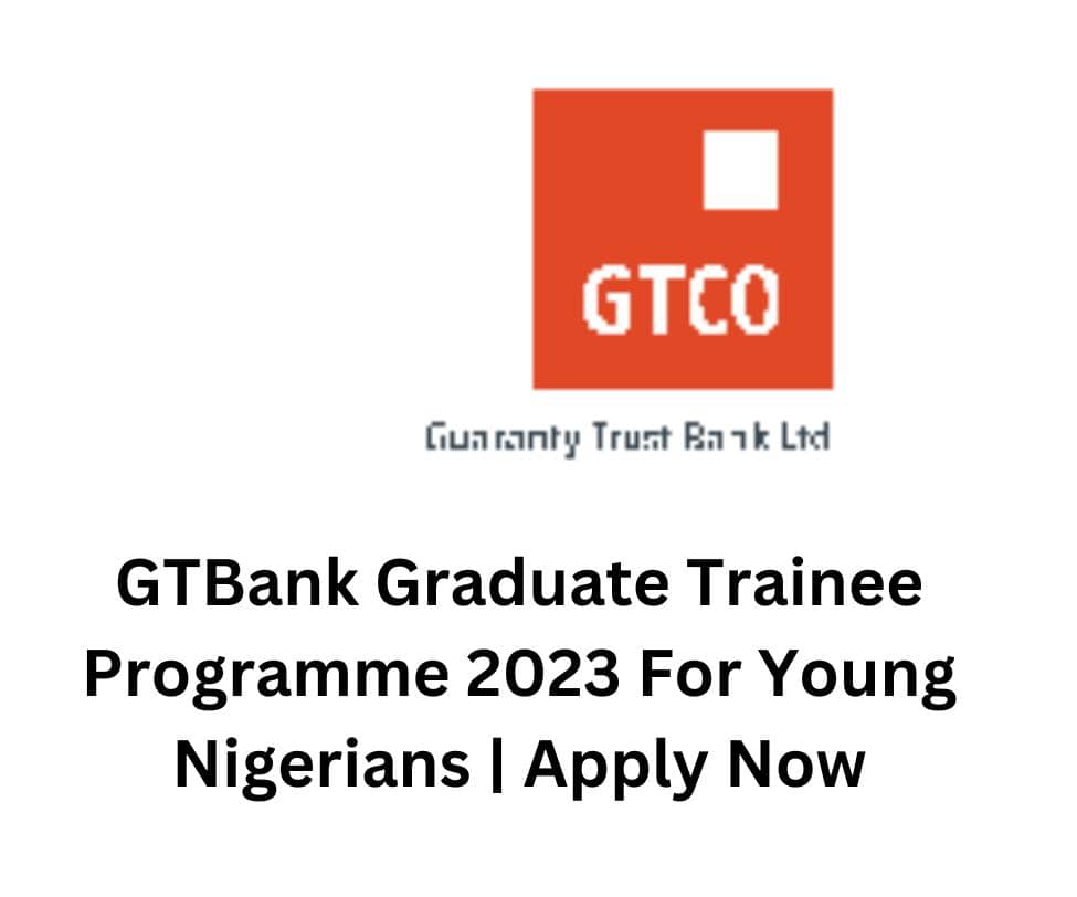 GTBank Graduate Trainee Programme 2023 For Young Nigerians | Apply Now