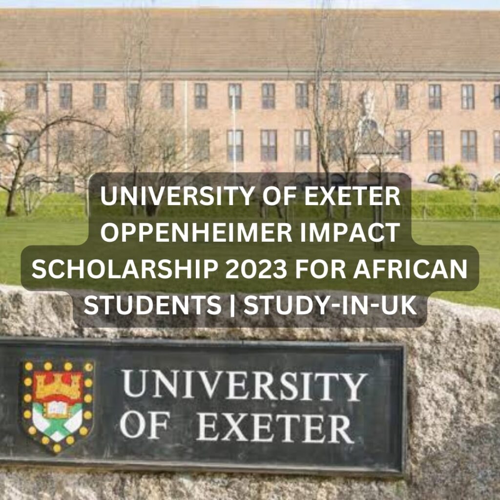 University of Exeter Oppenheimer Impact Scholarship 2023 for African Students | Study-In-UK