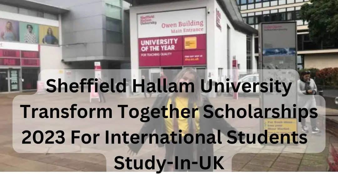 Sheffield Hallam University Transform Together Scholarships 2023 For International Students | Study-In-UK