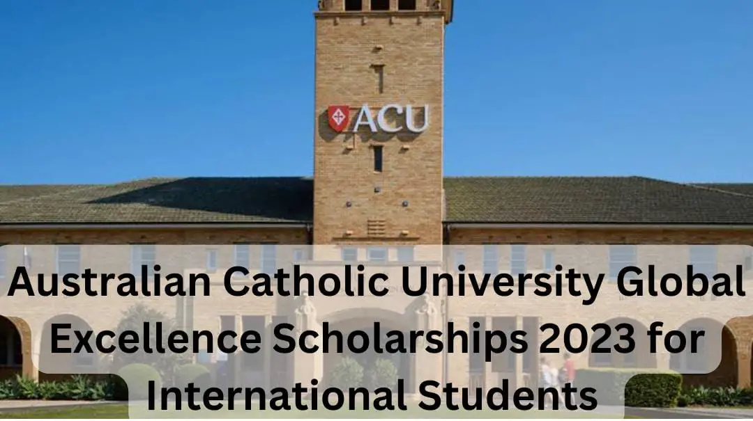 Australian Catholic University Global Excellence Scholarships 2023 for International Students |