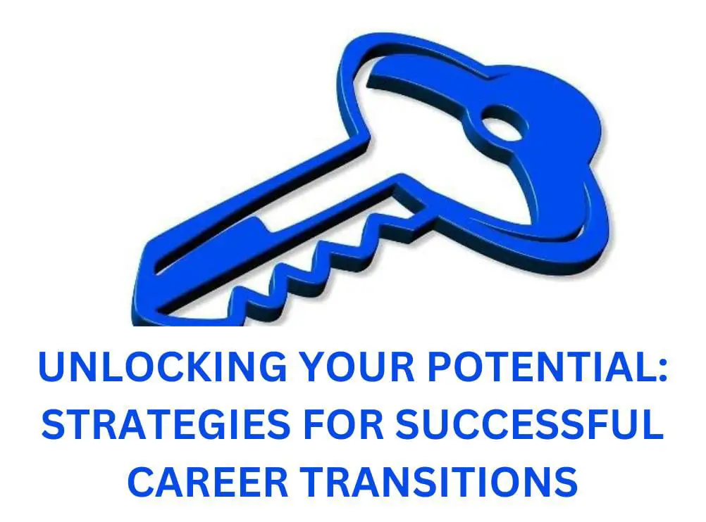 Unlocking Your Potential: Strategies for Successful Career Transitions
