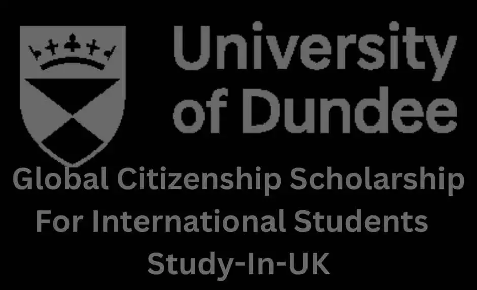 University of Dundee Global Citizenship Scholarship For International Students | Study-In-UK
