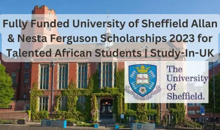 Fully Funded University of Sheffield Allan & Nesta Ferguson Scholarships 2023 for Talented African Students | Study-In-UK