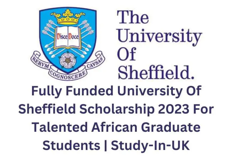 Fully Funded University Of Sheffield Scholarship 2023 For Talented African Graduate Students | Study-In-UK