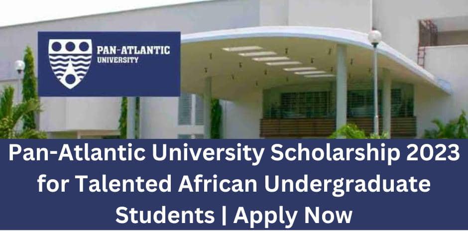 Pan-Atlantic University Scholarship for Talented African Undergraduate Students | Apply Now