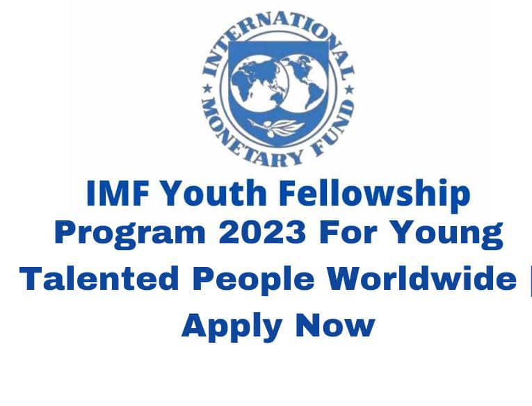 IMF Youth Fellowship Program 2023 For Young Talented People Worldwide | Apply Now