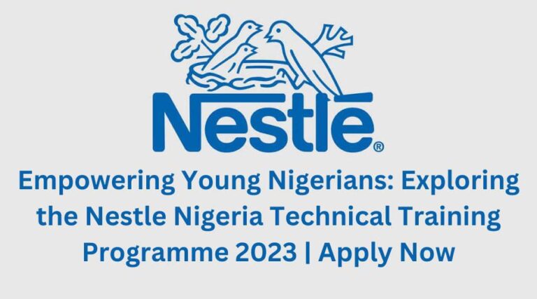 Empowering Young Nigerians: Exploring The Nestle Nigeria Technical Training Programme 2023 | Apply Now