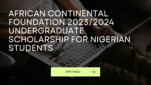 20230827 000045 0000 - Apply Now for the African Continental Foundation 2023/2024 Undergraduate Scholarship for Nigerian Students (Fully Funded)