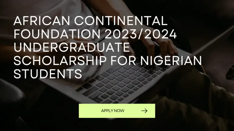 Apply Now for the African Continental Foundation 2023/2024 Undergraduate Scholarship for Nigerian Students (Fully Funded)