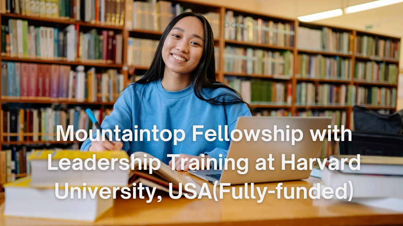 20230829 003956 0000 - Apply Now for 2023 Mountaintop Fellowship with Leadership Training at Harvard University, USA(Fully-funded)     