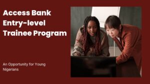 Access bank - Apply now for Access Bank 2023 Entry-level Trainee program: An Opportunity for Young Nigerian Graduates