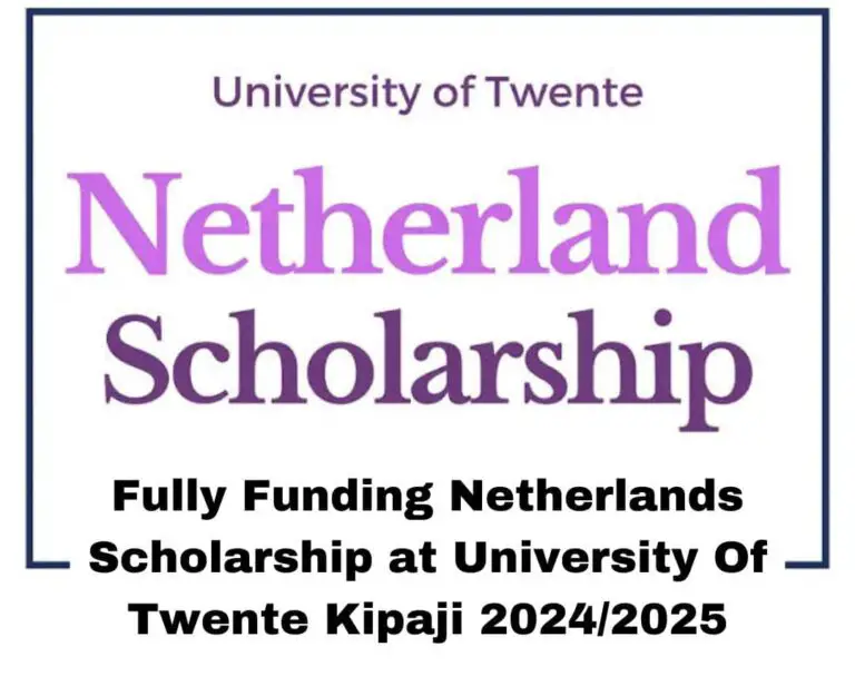 Fully Funding Netherlands Scholarship at University Of Twente Kipaji 2024/2025