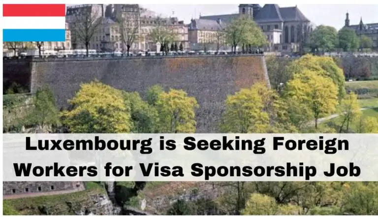 Luxembourg, World Richest Country is Seeking Foreign Workers for Visa Sponsorship Jobs