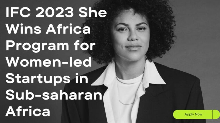 IFC 2023 She Wins Africa Program for Women-led Startups in Sub–Saharan Africa: Apply Now!