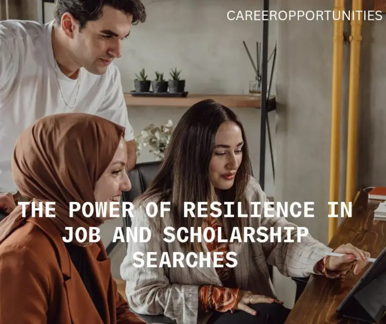 The Power of Resilience in Job and Scholarship Searches: 10 Detailed Strategies for Overcoming Challenges