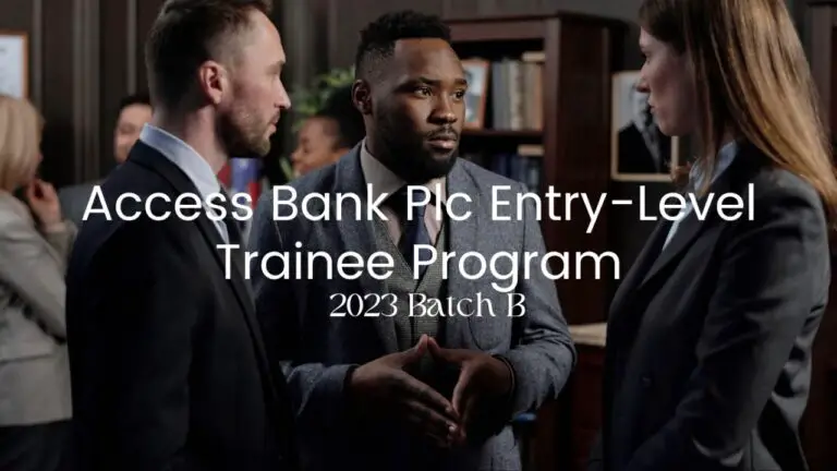 Batch B Access Bank Plc Entry Level Trainee Program 2023: Opportunity for Young Nigerian Graduates.