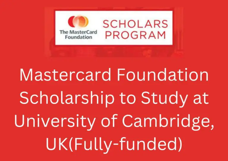 2023 Mastercard Foundation Scholarship to Study at the University of Cambridge, UK(Fully-funded)