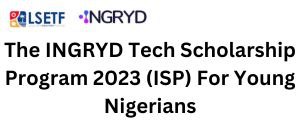 Apply Now for the INGRYD Tech Scholarship Program 2023 (ISP) for Young Nigerians