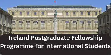 Government of Ireland 2023/2024 Postgraduate Fellowship Programme for International Students: Apply Now!