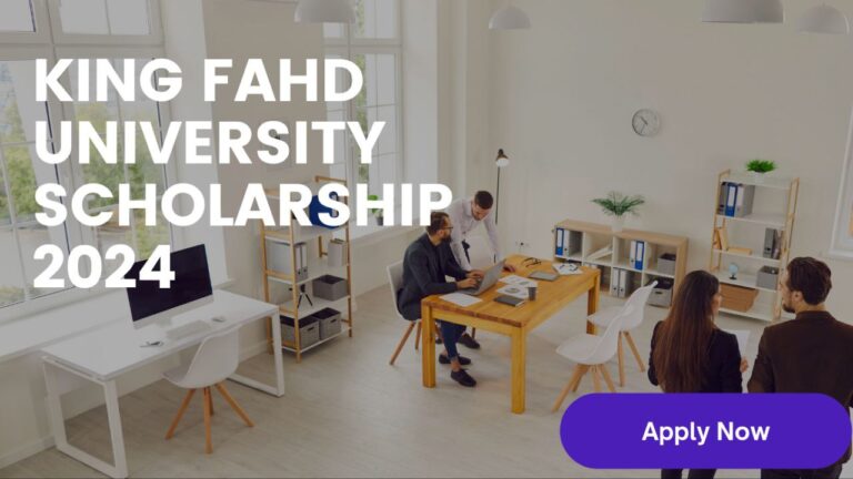 Apply Now to the King Fahd University Scholarship 2024 (Fully Funded)