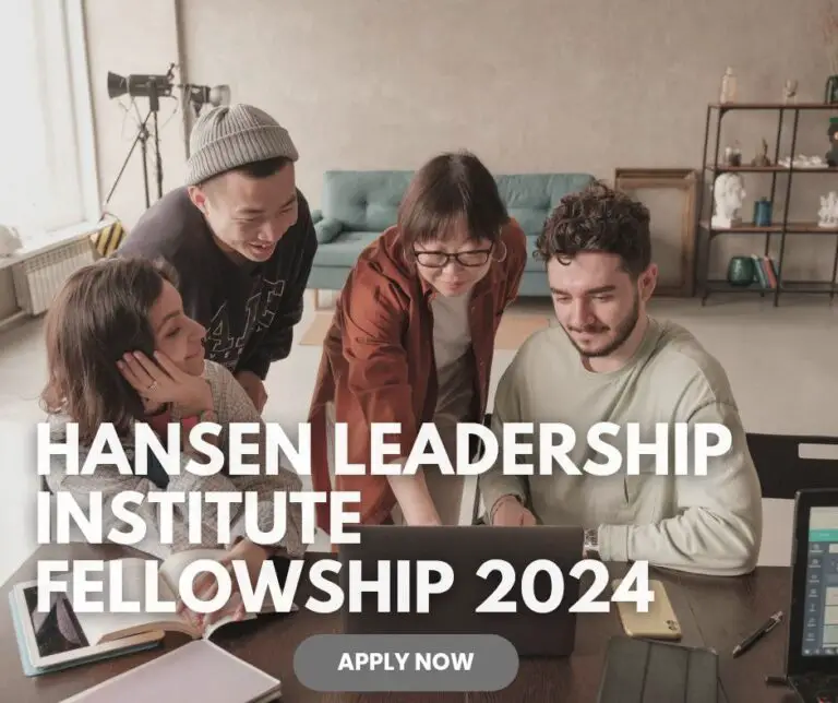 Hansen Leadership Institute Fellowship Program 2024 (Fully Funded and open to US and non-USA citizens): Apply Now!