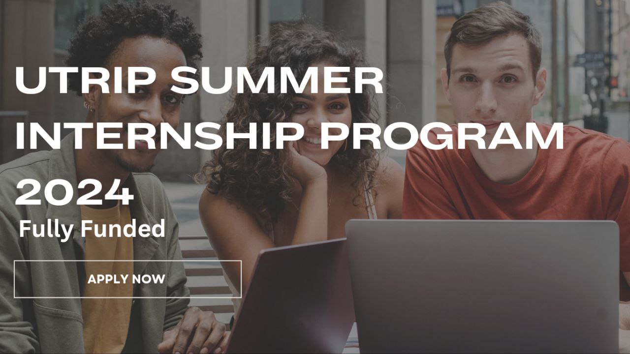 Apply Now For The UTRIP Summer Internship 2024 (Fully Funded) Career