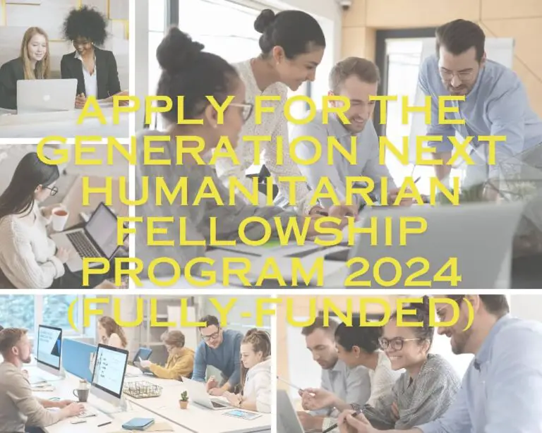 Apply for the Generation Next Humanitarian Fellowship Program 2024 (Fully-funded)
