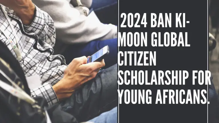 Apply now for the 2024 Ban Ki-moon Global Citizen Scholarship for Young Africans.