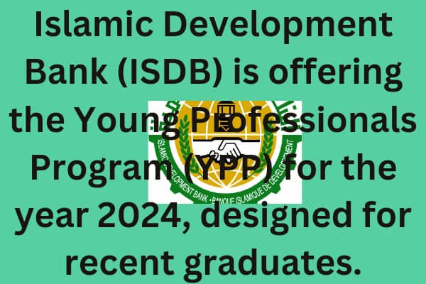 Islamic Development Bank (ISDB) is offering the Young Professionals Program (YPP) for the year 2024, designed for recent graduates.