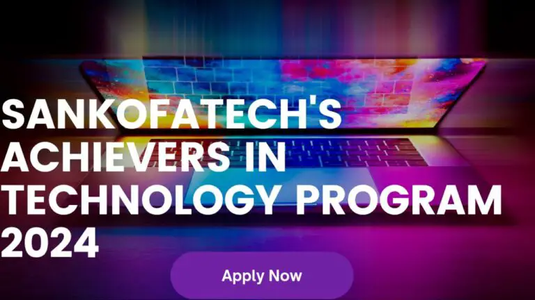 Sankofatech’s Achievers in Technology Program 2024: Embark on a Transformative Tech Journey!