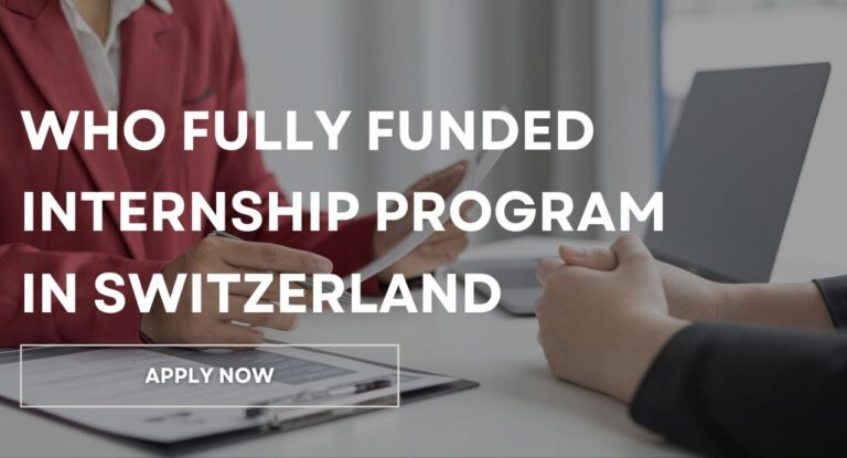 World Health Internship 2024 in Switzerland (Fully Funded)