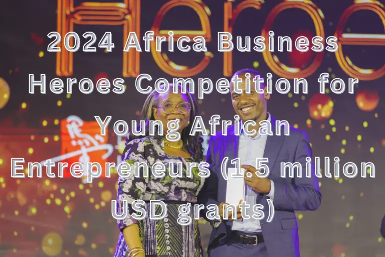 2024 Africa Business Heroes Competition for Young African Entrepreneurs (1.5 million USD in grants)