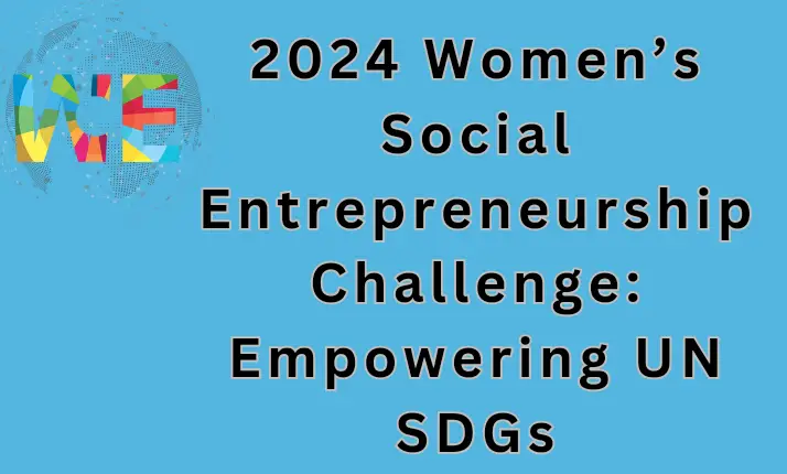 2024 Women’s Social Entrepreneurship Challenge: Empowering UN SDGs (Funded Trip)