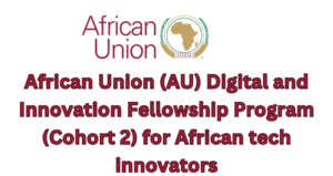 20240328 180106 0000 - African Union (AU) Digital and Innovation Fellowship Program (Cohort 2) for African tech innovators