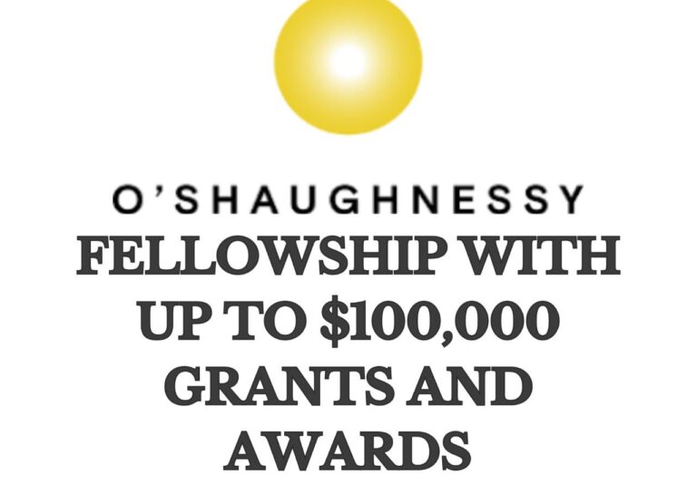 O’Shaughnessy Fellowships 2024 (Up to $100,000 grant and awards)