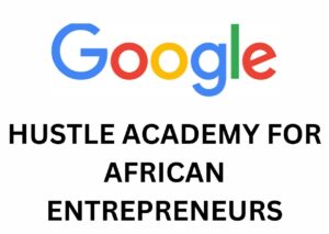 Google Hustle Academy 2024 For African Entrepreneurs