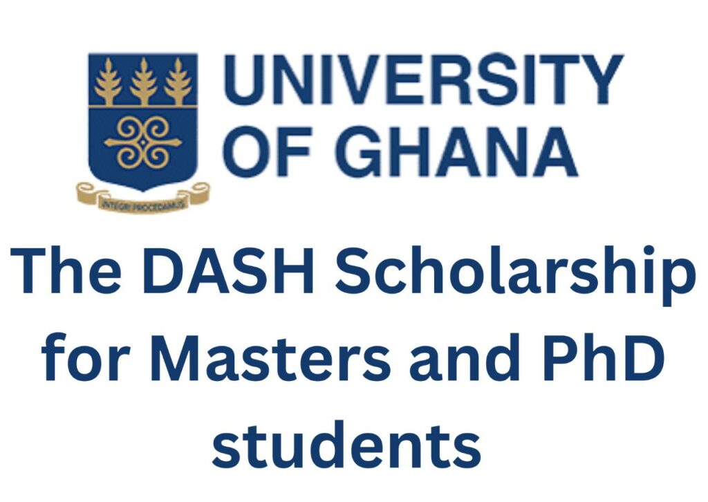 the DASH Masters And PhD Scholarship At The University Of Ghana