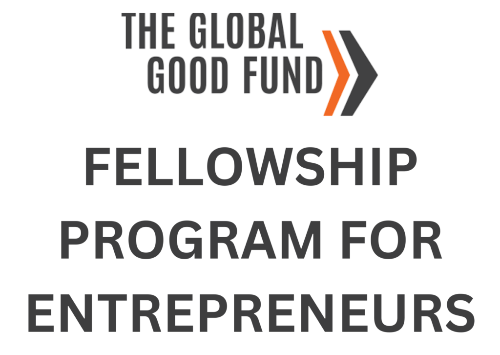 Global Good Fund Fellowship 2025 For Innovators, Entrepreneurs & Leaders
