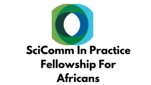 3 20240626 175035 0002 - SciComm In Practice Fellowship For African Scientists and Science Communicators |2024 Application Opening 