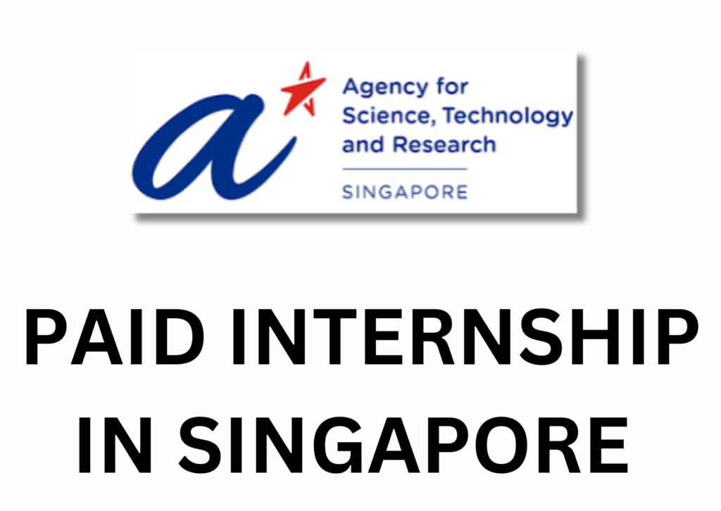 Singapore A Star Research Internship Award 2024 (Paid Internship): Apply Now!