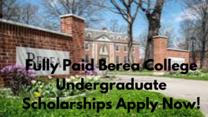 png 20240701 155114 0000 - Fully Paid Berea College Undergraduate Scholarships 2024 for International Students| Apply Now!