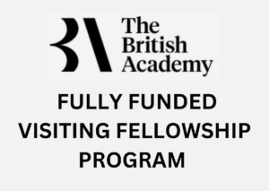 The British Academy Visiting Fellowship Program 2025 (Fully Funded)