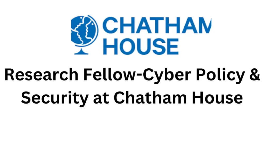 2 20240830 102745 0001 - Job Opening: Research Fellow In Cyber Policy & Security at Chatham House 2024