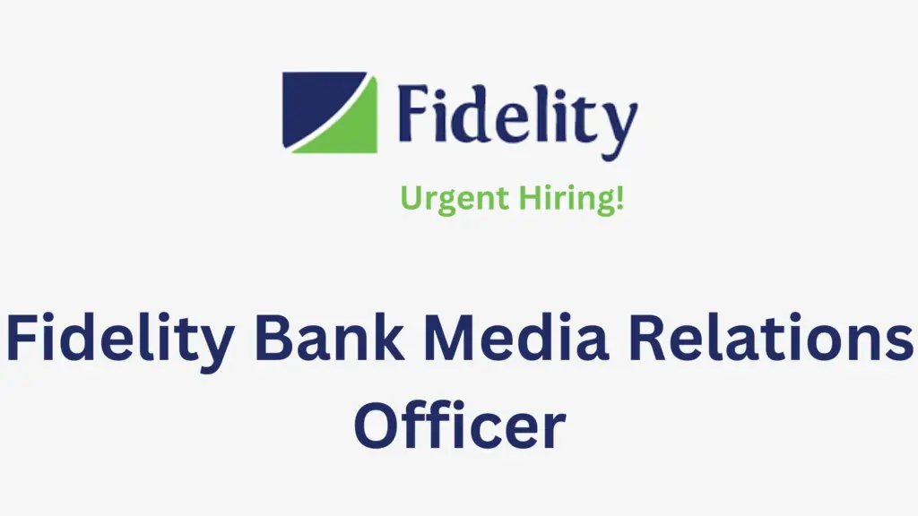 Fidelity Bank Media Relations Officer 20240827 112743 0000 - Fidelity Bank Media Relations Officer Urgent Hiring 2024|Full Time 